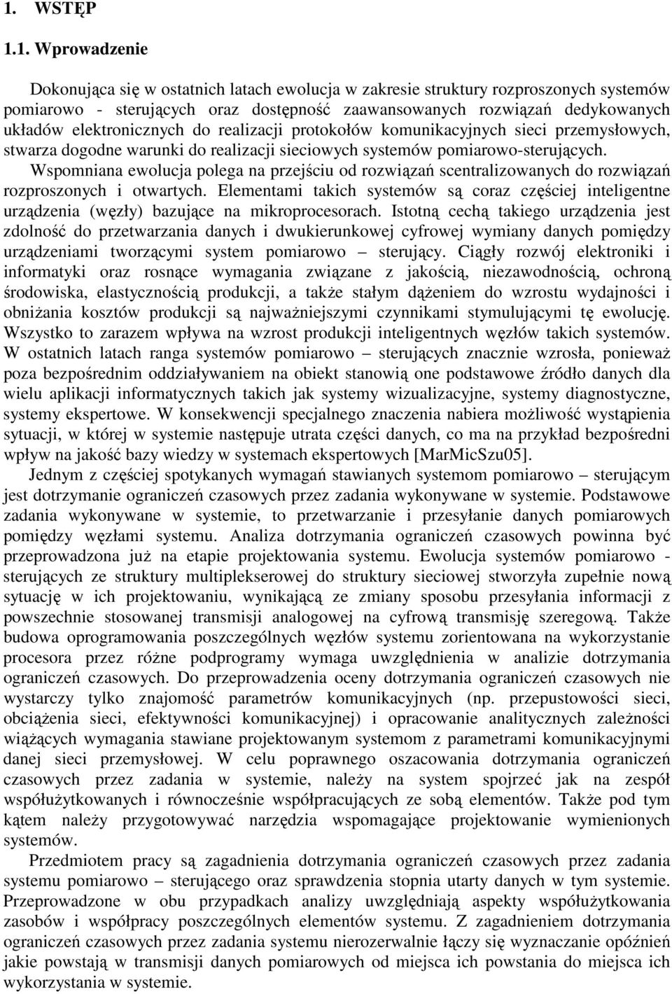 elektronicznych do realizacji protokołów komunikacyjnych sieci przemysłowych, stwarza dogodne warunki do realizacji sieciowych systemów pomiarowo-sterujących.