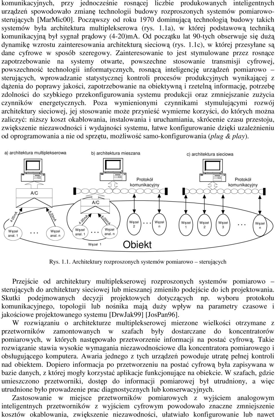 Od początku lat 90-tych obserwuje się duŝą dynamikę wzrostu zainteresowania architekturą sieciową (rys..c), w której przesyłane są dane cyfrowe w sposób szeregowy.