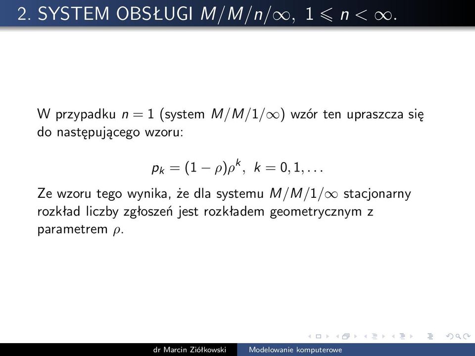 następującego wzoru: p k = (1 ρ)ρ k,k =0,1,.