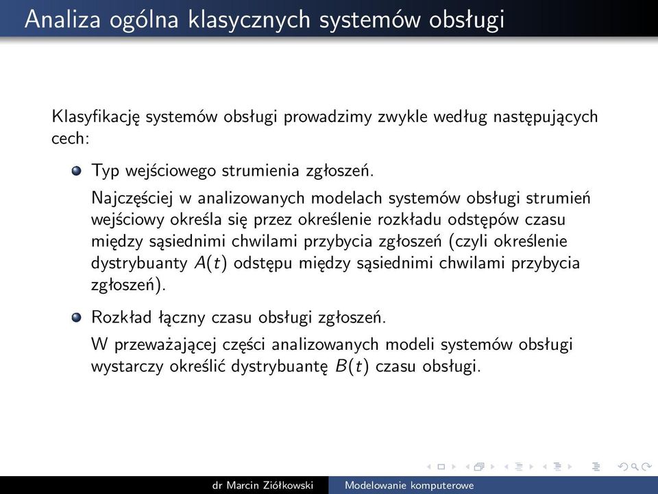 Najczęściej w analizowanych modelach systemów obsługi strumień wejściowy określa się przez określenie rozkładu odstępów czasu między