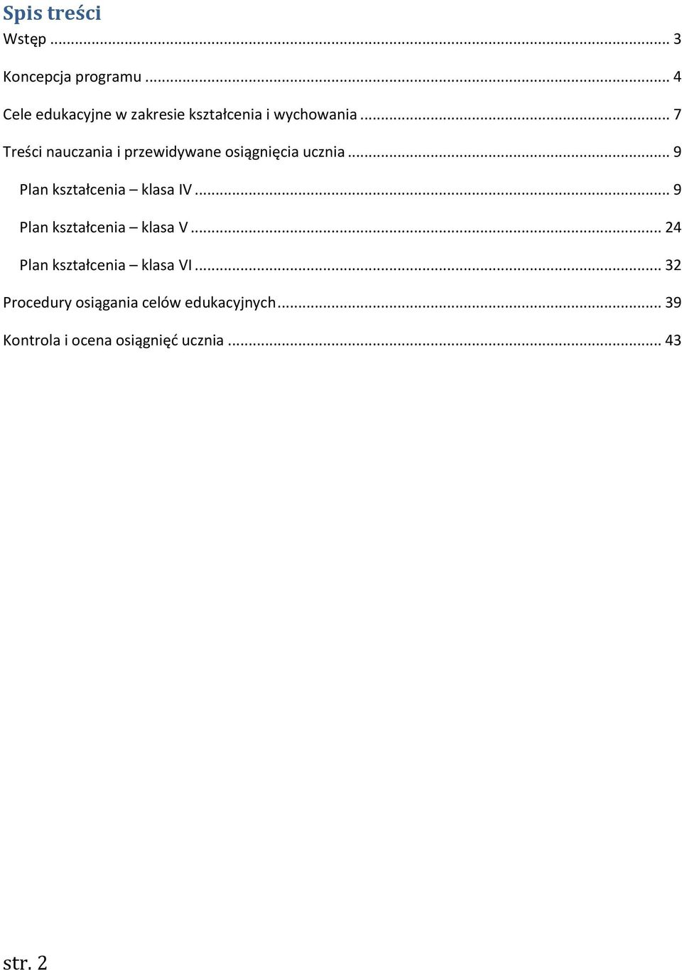 .. 7 Treści nauczania i przewidywane osiągnięcia ucznia... 9 Plan kształcenia klasa IV.