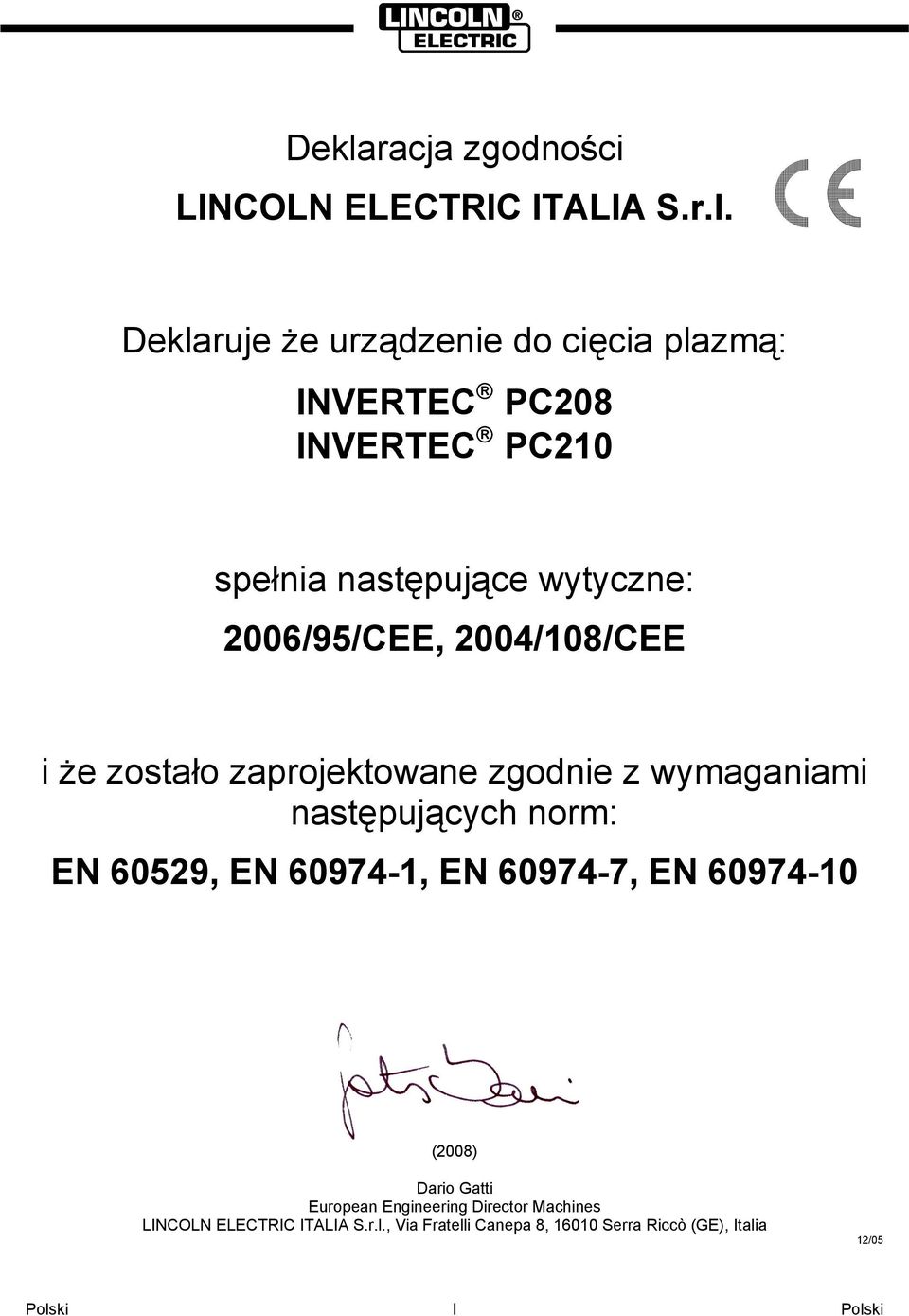 wymaganiami następujących norm: EN 60529, EN 60974-1, EN 60974-7, EN 60974-10 (2008) Dario Gatti European
