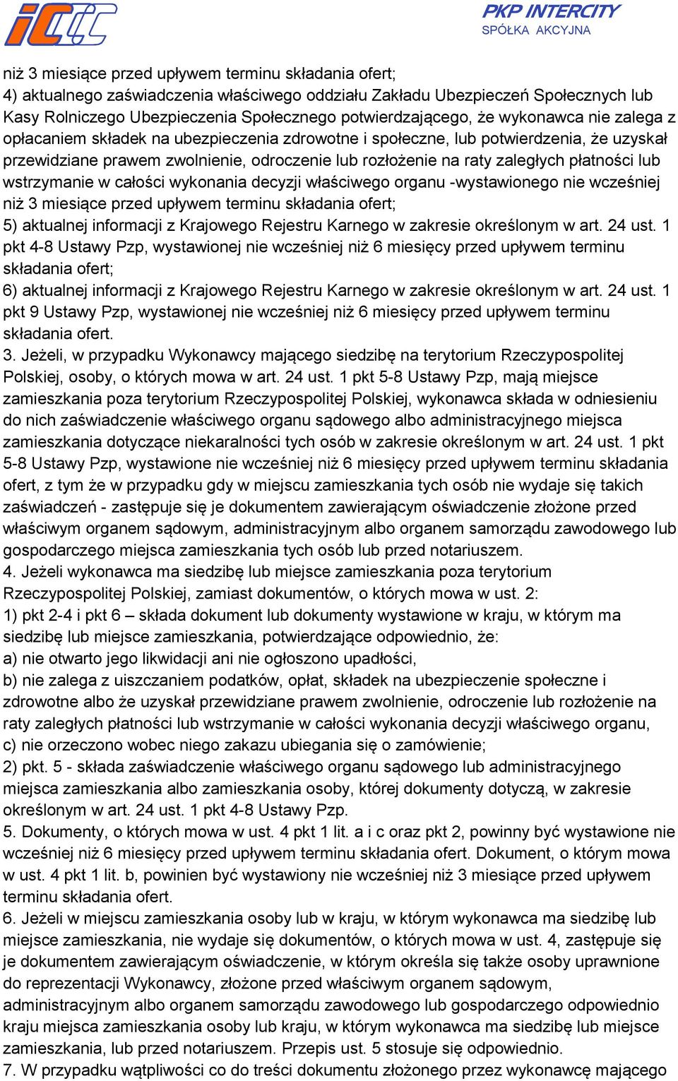 płatności lub wstrzymanie w całości wykonania decyzji właściwego organu -wystawionego nie wcześniej niż 3 miesiące przed upływem terminu składania ofert; 5) aktualnej informacji z Krajowego Rejestru