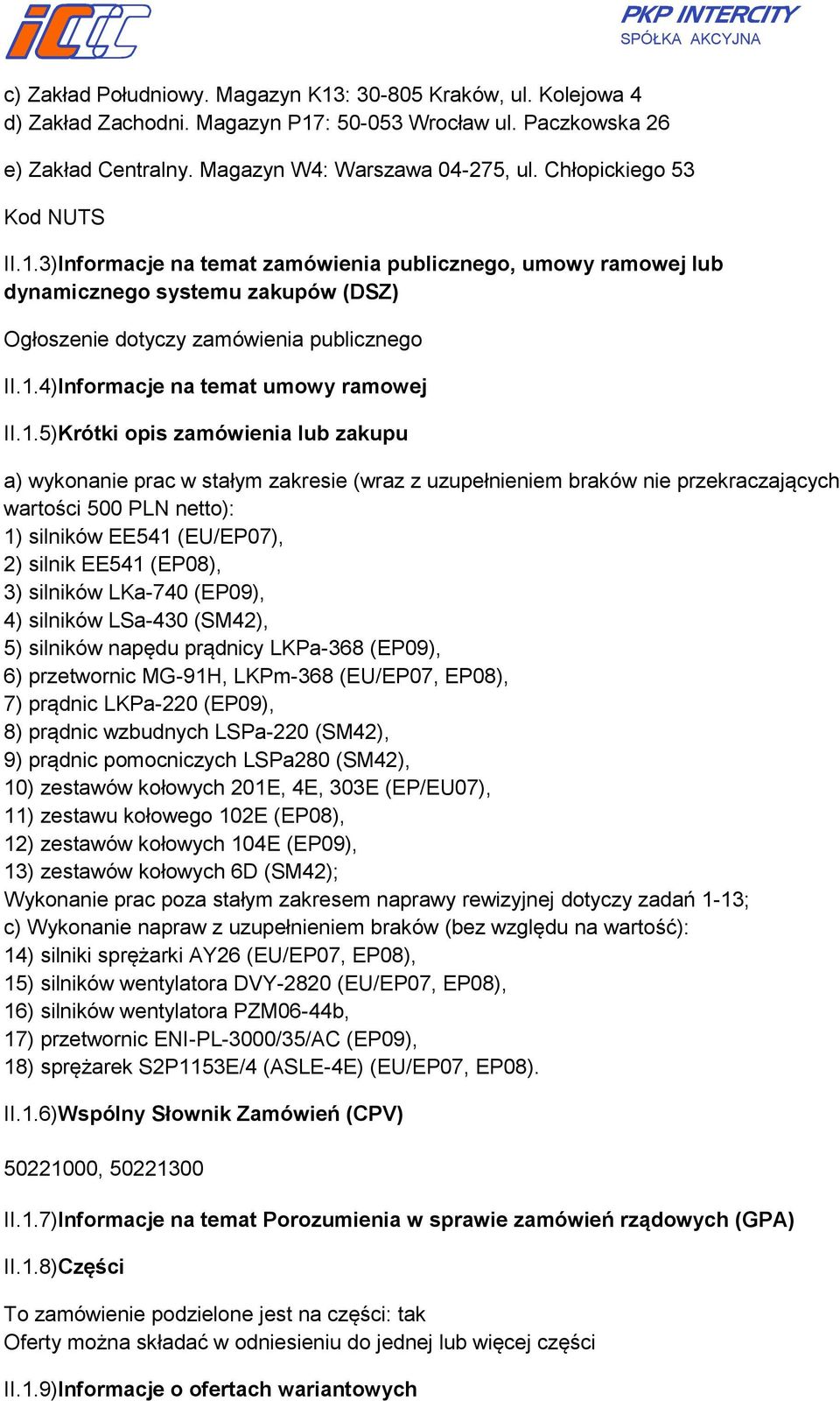 3)Informacje na temat publicznego, umowy ramowej lub dynamicznego systemu zakupów (DSZ) Ogłoszenie dotyczy publicznego II.1.