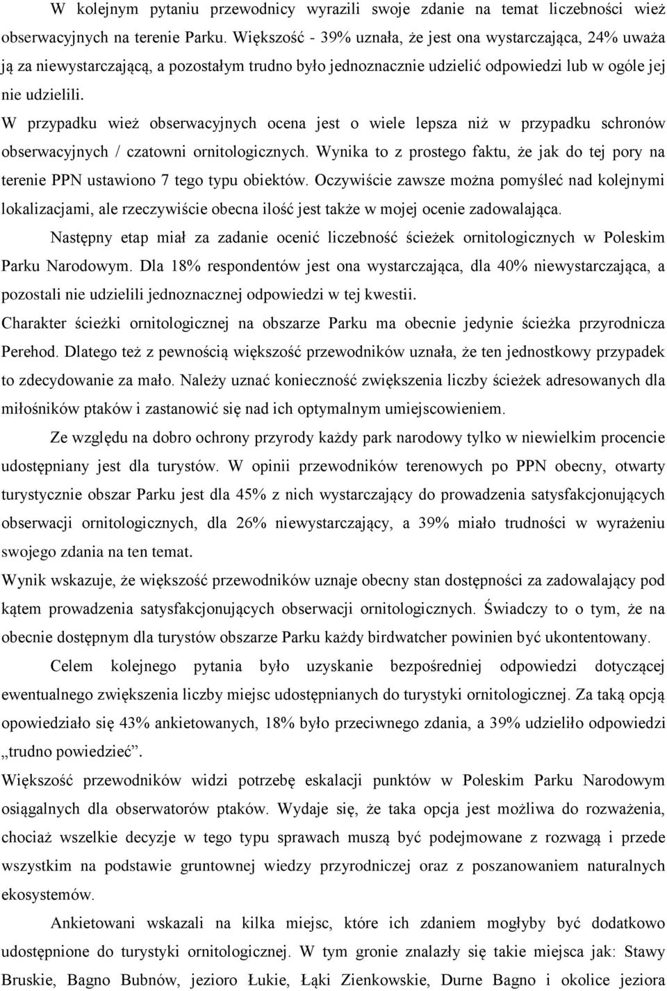 W przypadku wież obserwacyjnych ocena jest o wiele lepsza niż w przypadku schronów obserwacyjnych / czatowni ornitologicznych.