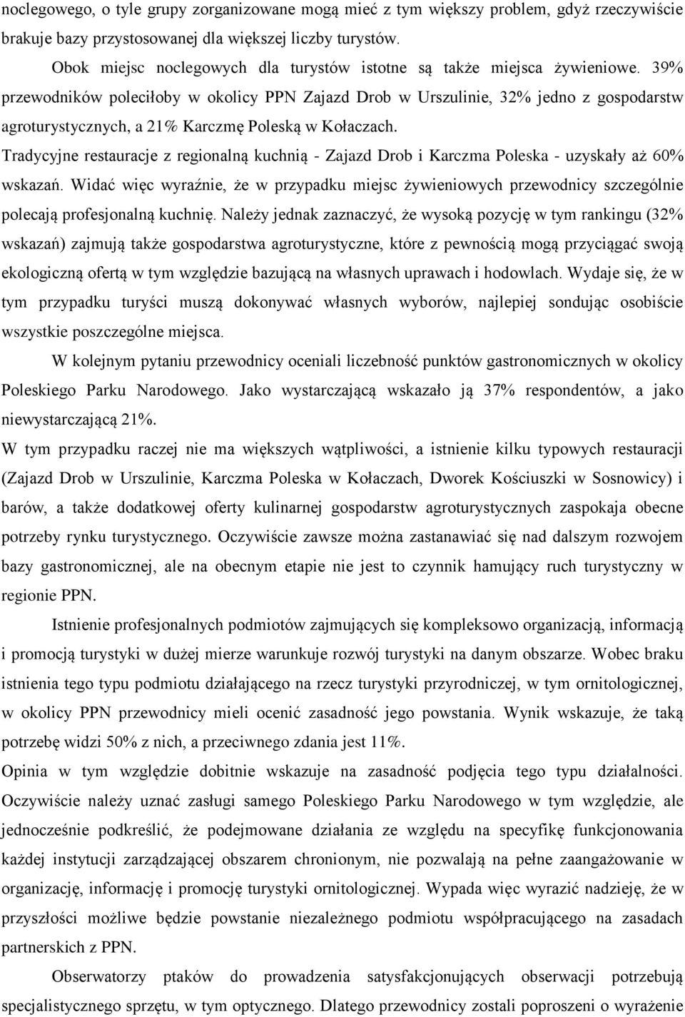 39% przewodników poleciłoby w okolicy PPN Zajazd Drob w Urszulinie, 32% jedno z gospodarstw agroturystycznych, a 21% Karczmę Poleską w Kołaczach.