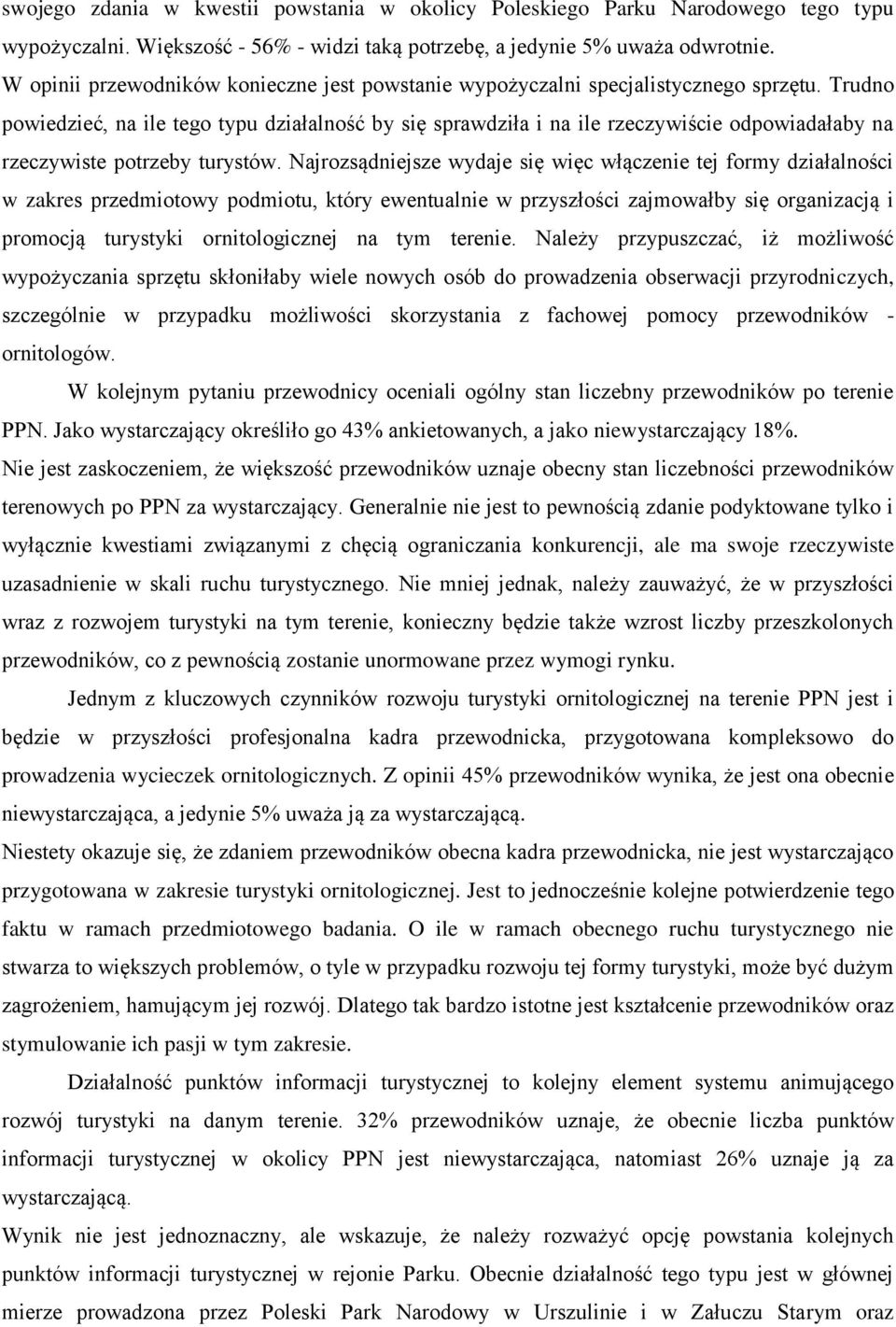 Trudno powiedzieć, na ile tego typu działalność by się sprawdziła i na ile rzeczywiście odpowiadałaby na rzeczywiste potrzeby turystów.