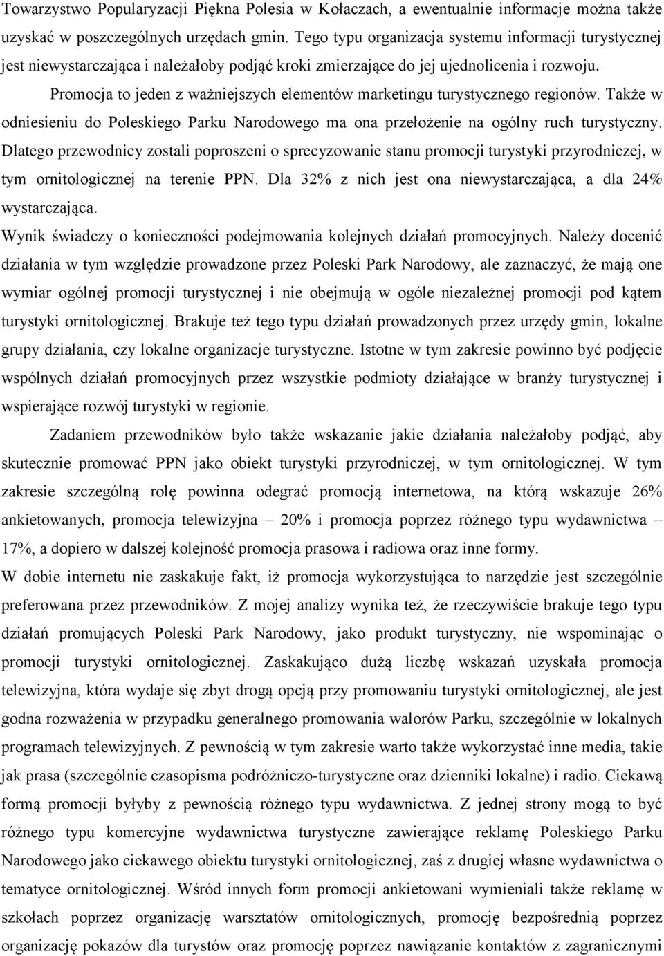 Promocja to jeden z ważniejszych elementów marketingu turystycznego regionów. Także w odniesieniu do Poleskiego Parku Narodowego ma ona przełożenie na ogólny ruch turystyczny.