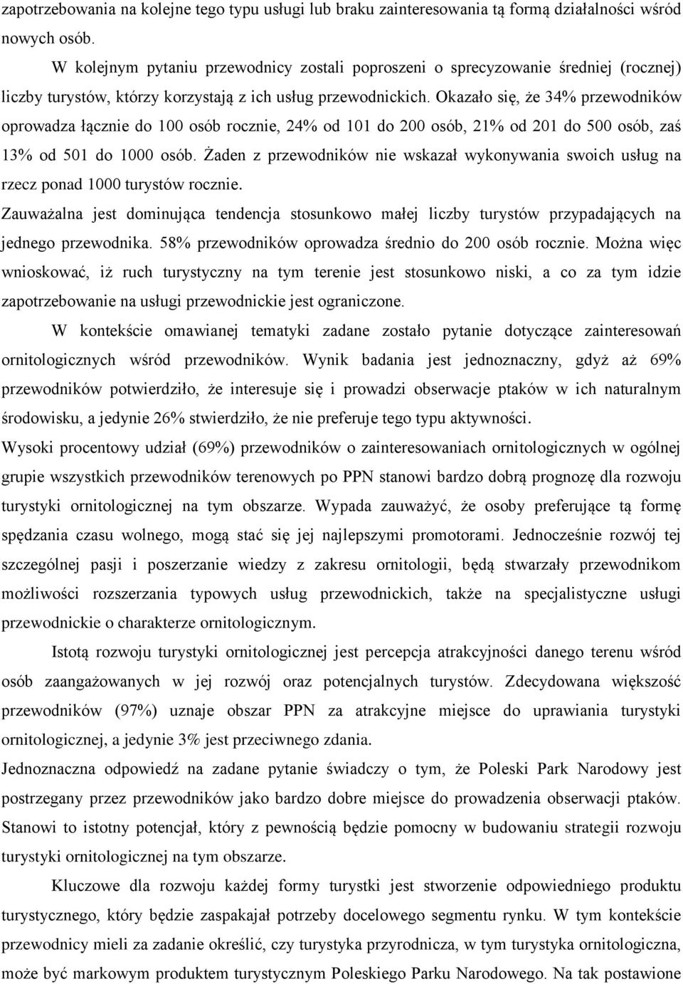 Okazało się, że 34% przewodników oprowadza łącznie do 100 osób rocznie, 24% od 101 do 200 osób, 21% od 201 do 500 osób, zaś 13% od 501 do 1000 osób.