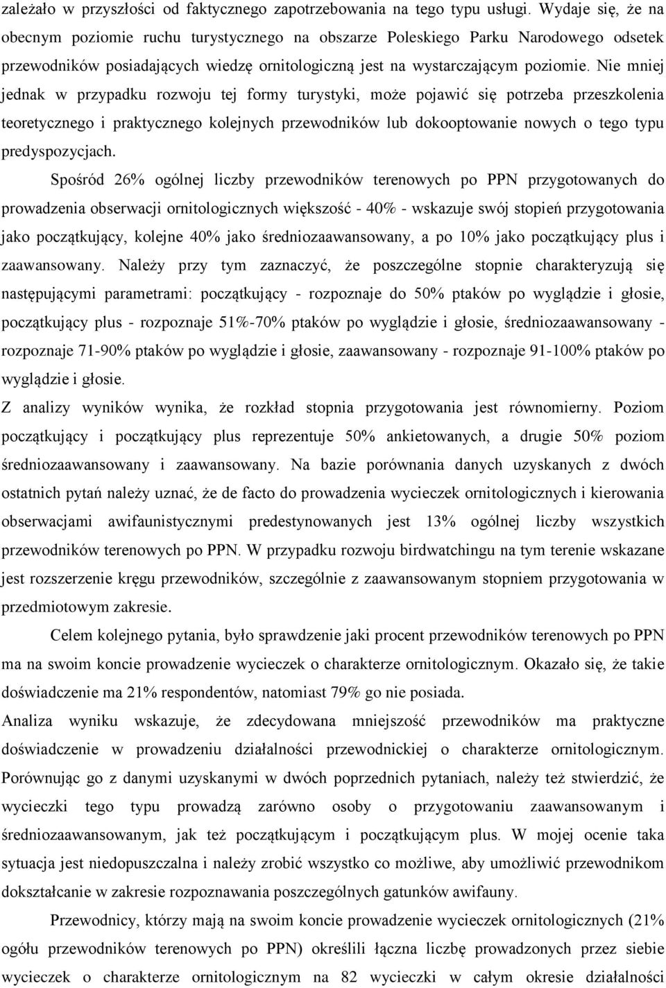 Nie mniej jednak w przypadku rozwoju tej formy turystyki, może pojawić się potrzeba przeszkolenia teoretycznego i praktycznego kolejnych przewodników lub dokooptowanie nowych o tego typu