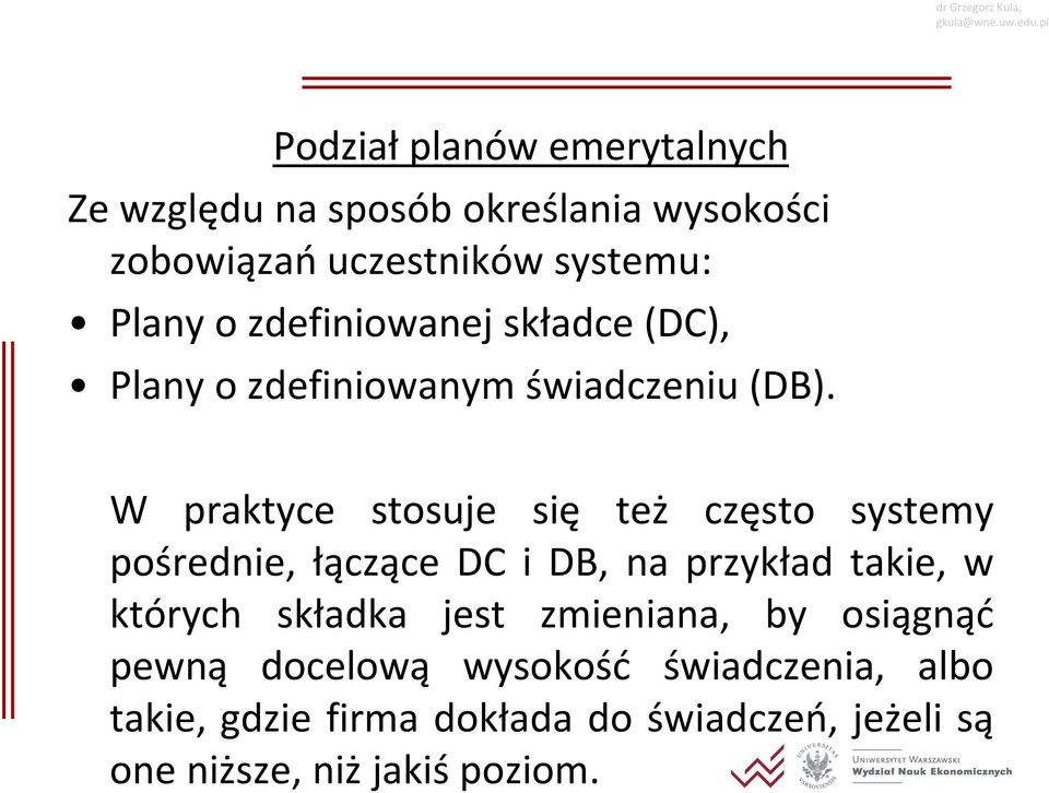 W praktyce stosuje się też często systemy pośrednie, łączące DC i DB, na przykład takie, w których składka