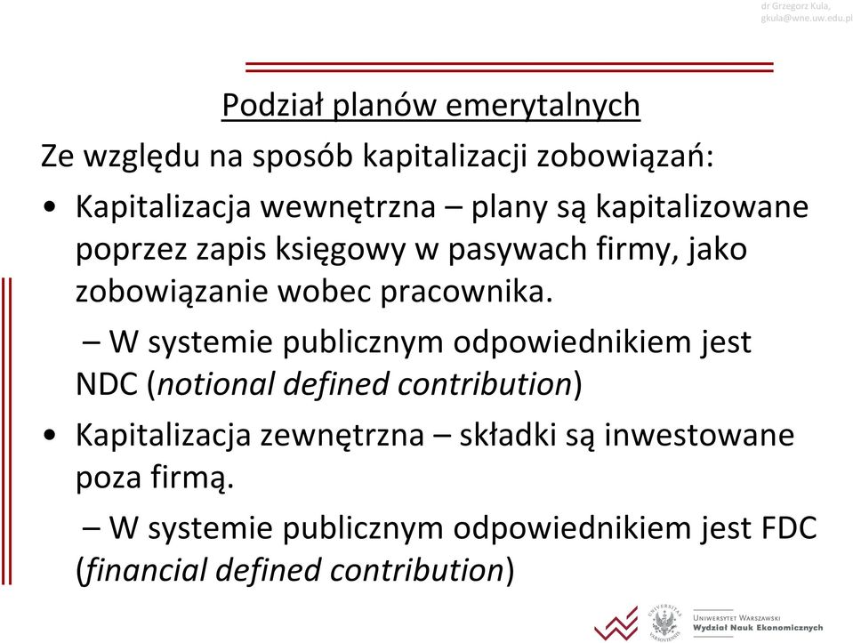 W systemie publicznym odpowiednikiem jest NDC (notional defined contribution) Kapitalizacja zewnętrzna