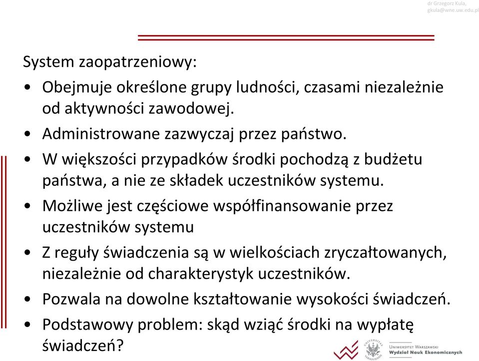 W większości przypadków środki pochodzą z budżetu państwa, a nie ze składek uczestników systemu.