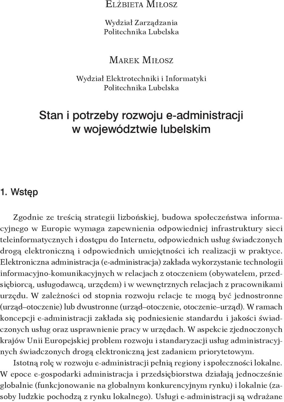 Ws t ę p Zgodnie ze treścią strategii lizbońskiej, budowa społeczeństwa informacyjnego w Europie wymaga zapewnienia odpowiedniej infrastruktury sieci teleinformatycznych i dostępu do Internetu,