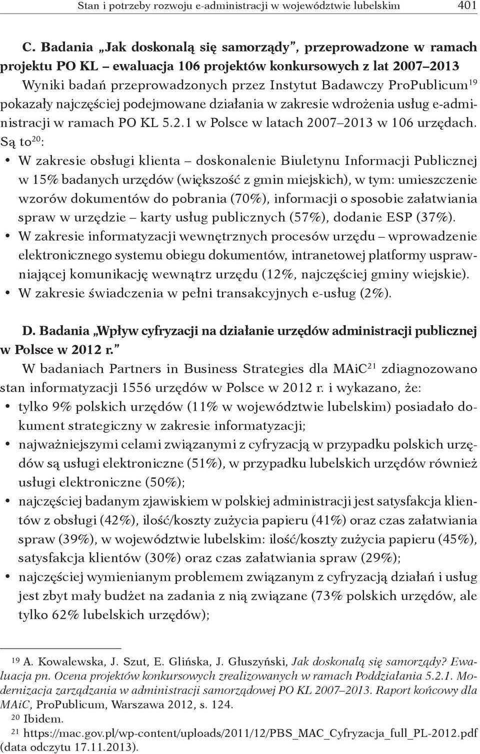 pokazały najczęściej podejmowane działania w zakresie wdrożenia usług e administracji w ramach PO KL 5.2.1 w Polsce w latach 2007 2013 w 106 urzędach.
