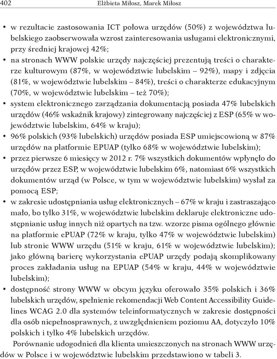charakterze edukacyjnym (70%, w województwie lubelskim też 70 %); system elektronicznego zarządzania dokumentacją posiada 47 % lubelskich urzędów (46% wskaźnik krajowy) zintegrowany najczęściej z ESP