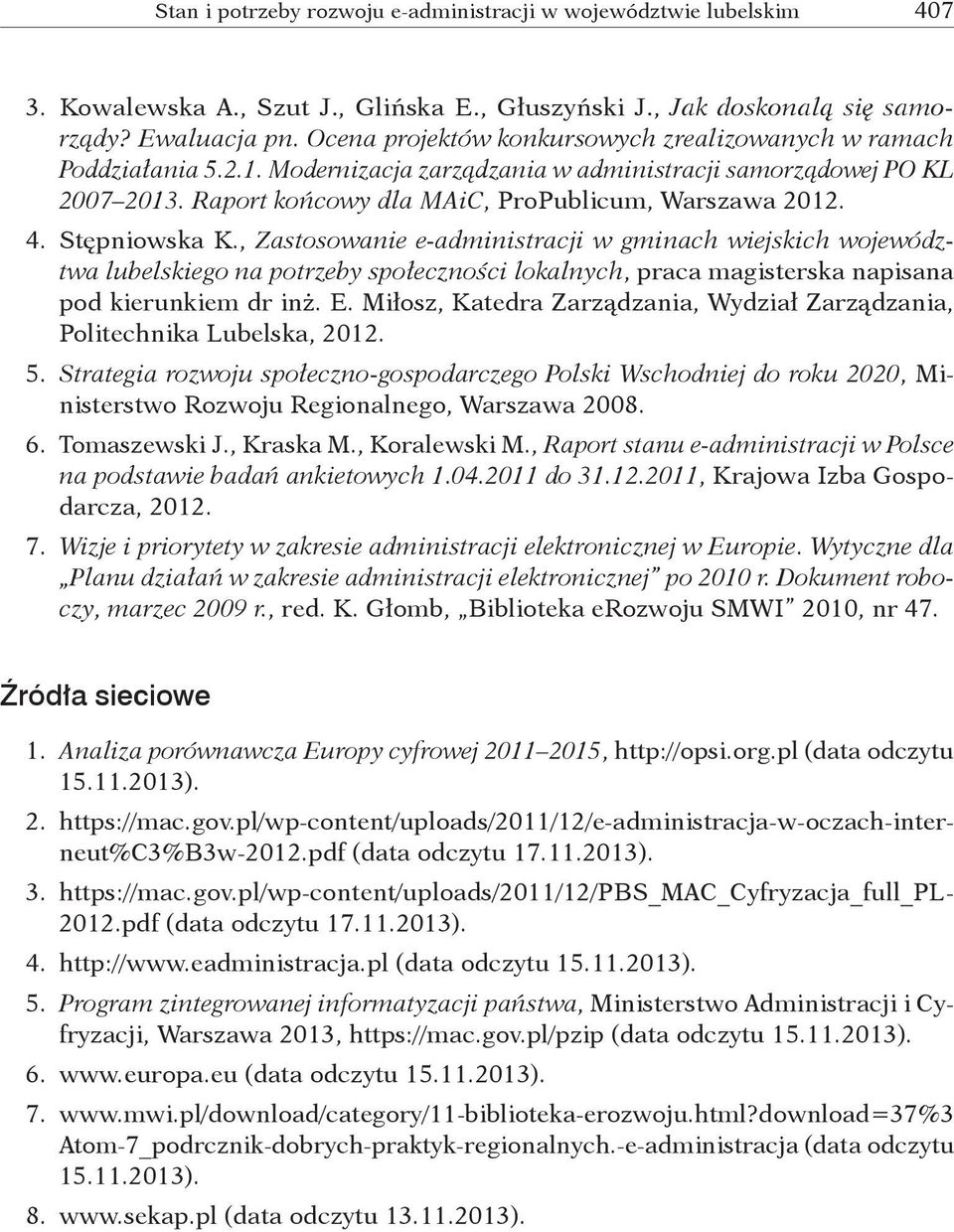 Stępniowska K., Zastosowanie e administracji w gminach wiejskich województwa lubelskiego na potrzeby społeczności lokalnych, praca magisterska napisana pod kierunkiem dr inż. E.