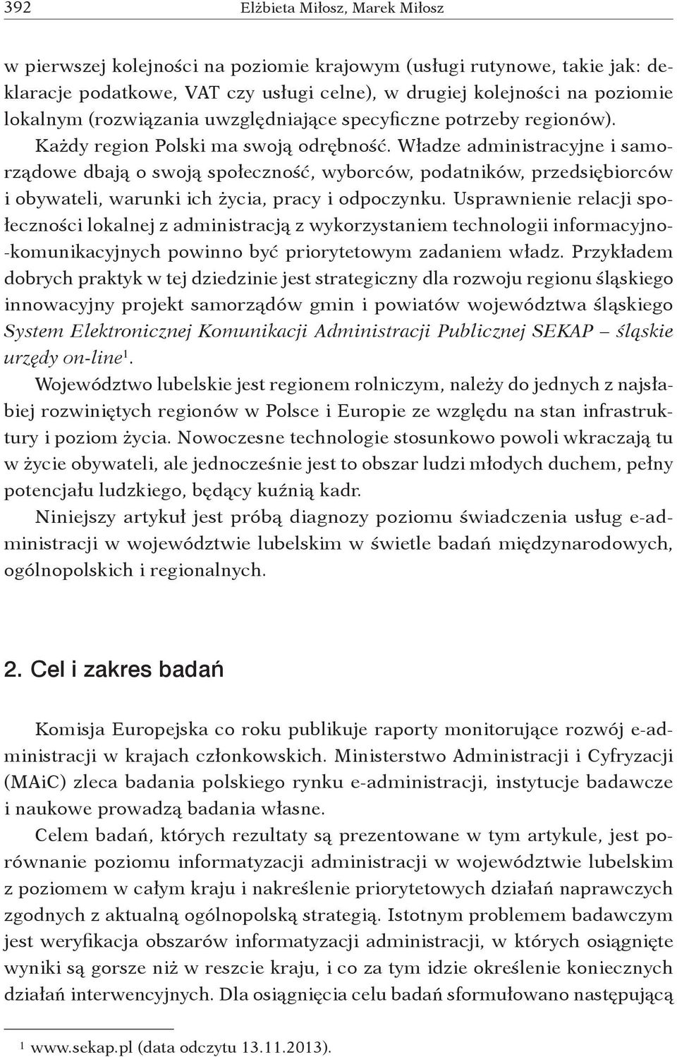 Władze administracyjne i samorządowe dbają o swoją społeczność, wyborców, podatników, przedsiębiorców i obywateli, warunki ich życia, pracy i odpoczynku.
