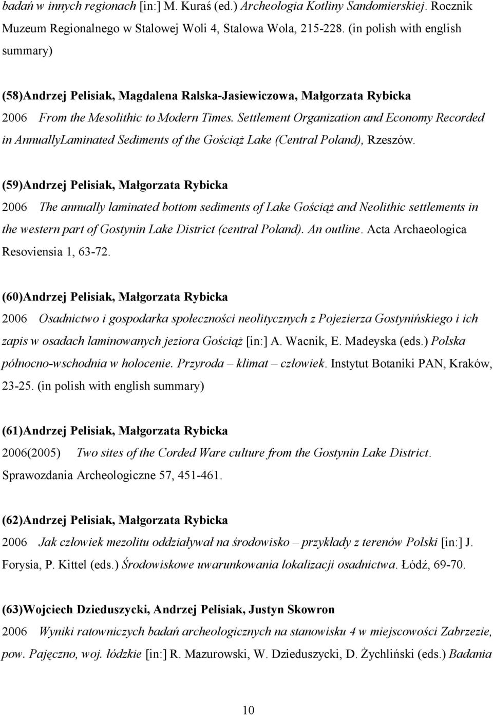 Settlement Organization and Economy Recorded in AnnuallyLaminated Sediments of the Gościąż Lake (Central Poland), Rzeszów.