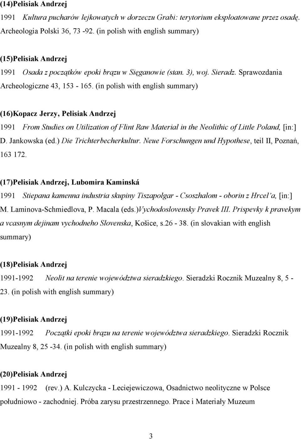 (in polish with english summary) (16)Kopacz Jerzy, Pelisiak Andrzej 1991 From Studies on Utilization of Flint Raw Material in the Neolithic of Little Poland, [in:] D. Jankowska (ed.