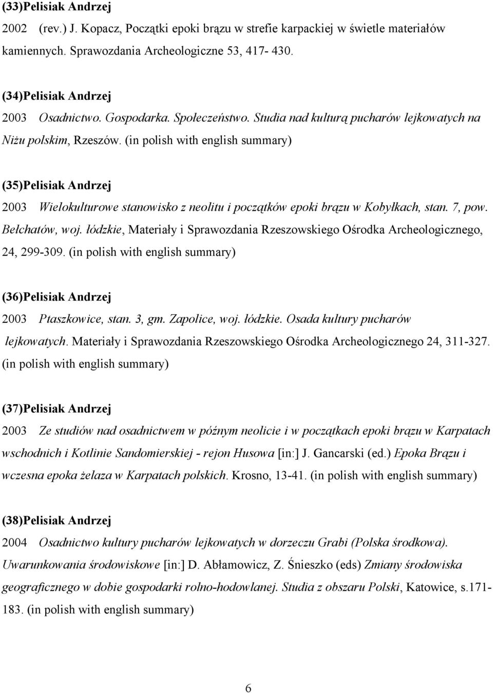 (in polish with english summary) (35)Pelisiak Andrzej 2003 Wielokulturowe stanowisko z neolitu i początków epoki brązu w Kobyłkach, stan. 7, pow. Bełchatów, woj.