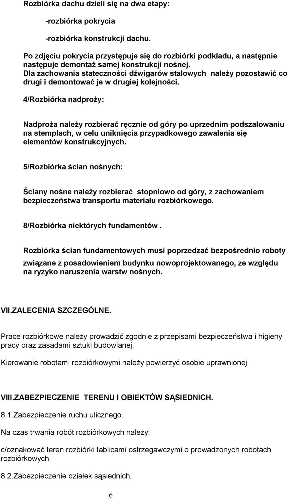 Dla zachowania stateczności dźwigarów stalowych należy pozostawić co drugi i demontować je w drugiej kolejności.