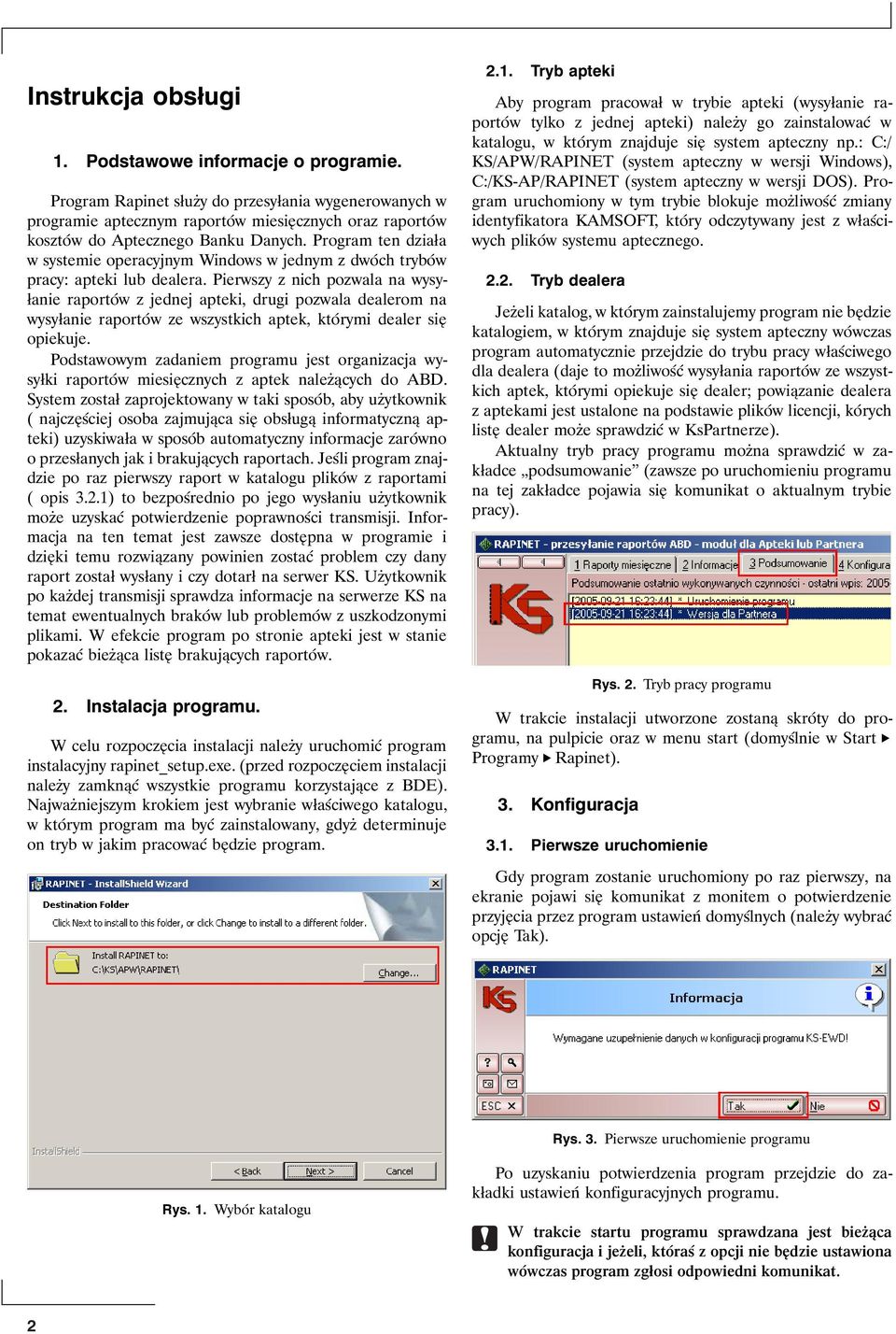 Program ten działa w systemie operacyjnym Windows w jednym z dwóch trybów pracy: apteki lub dealera.