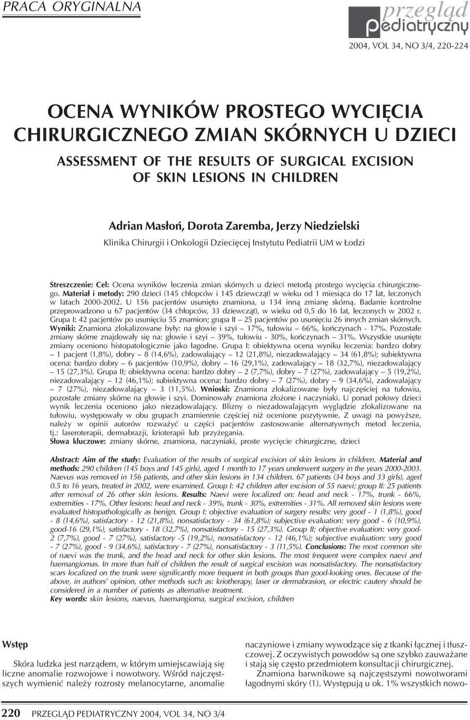wyciêcia chirurgicznego. Materia³ i metody: 290 dzieci (145 ch³opców i 145 dziewcz¹t) w wieku od 1 miesi¹ca do 17 lat, leczonych w latach 2000-2002.