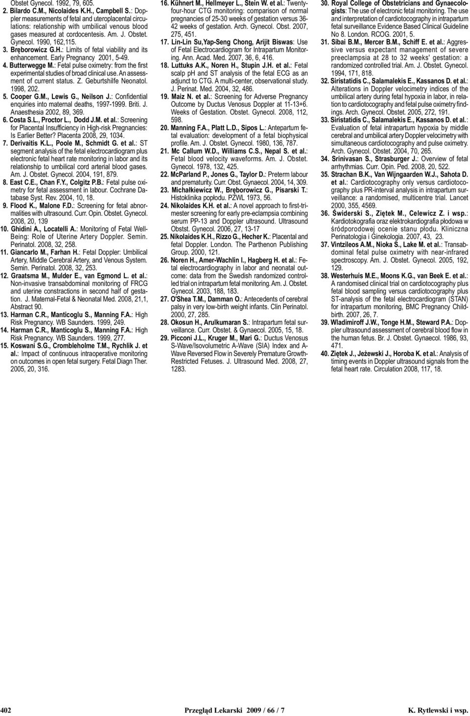 : Limits of fetal viability and its enhancement. Early Pregnancy 2001, 5-49. 4. Butterwegge M.: Fetal pulse oximetry: from the first experimental studies of broad clinical use.