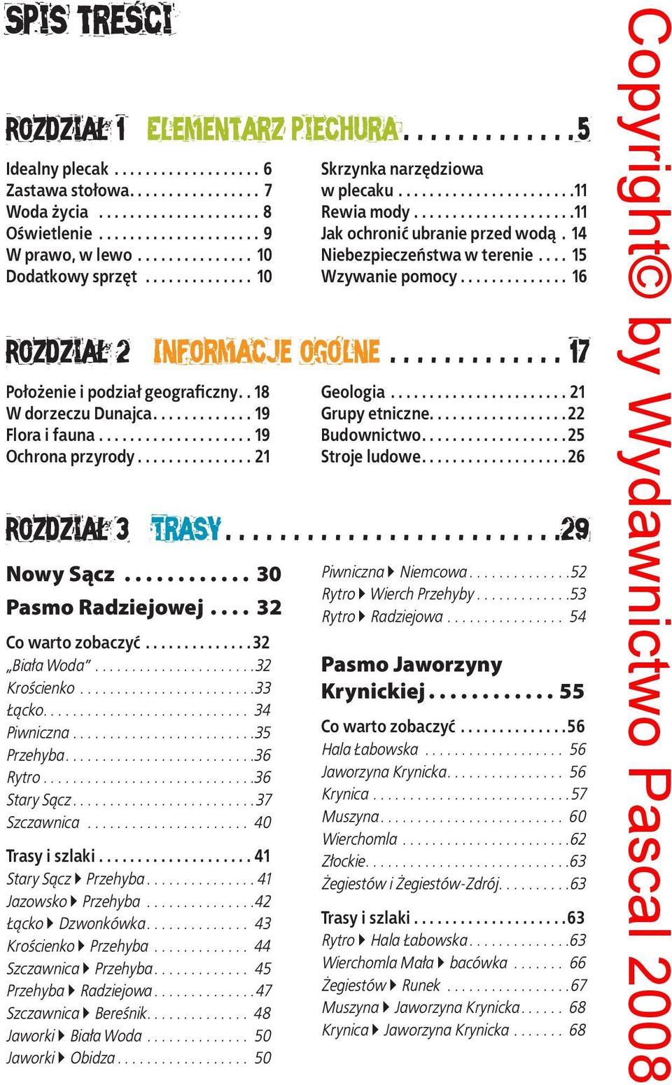 ............. 16 Rozdział 2 Informacje ogólne.............. 17 Położenie i podział geograficzny. 18 W dorzeczu Dunajca...19 Flora i fauna..................... 19 Ochrona przyrody...21 Geologia.