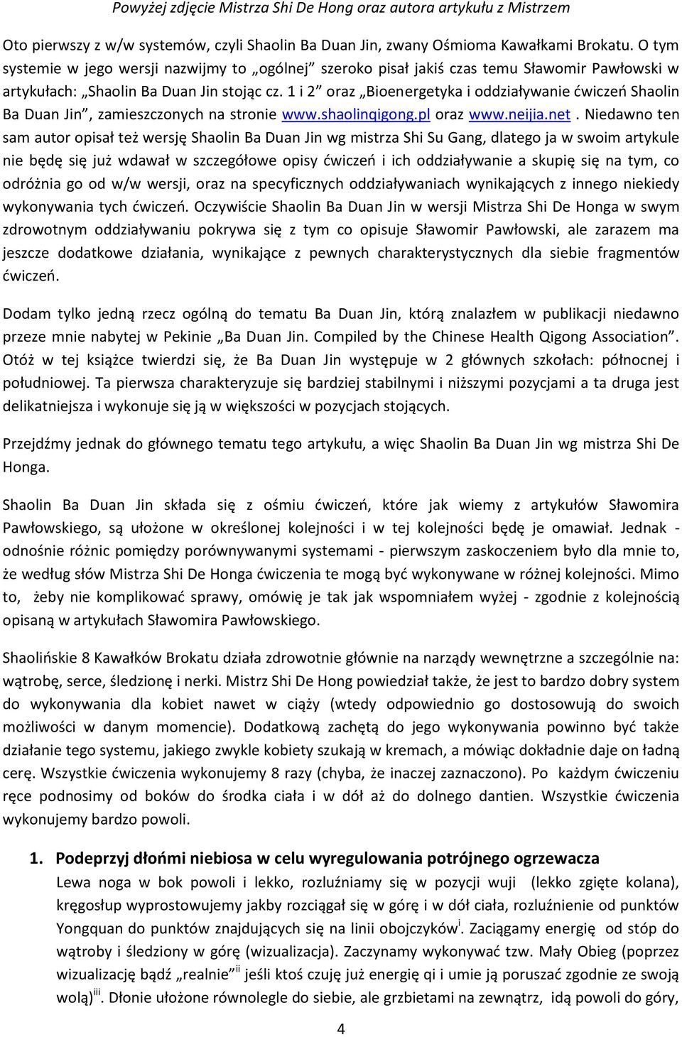 1 i 2 oraz Bioenergetyka i oddziaływanie ćwiczeń Shaolin Ba Duan Jin, zamieszczonych na stronie www.shaolinqigong.pl oraz www.neijia.net.