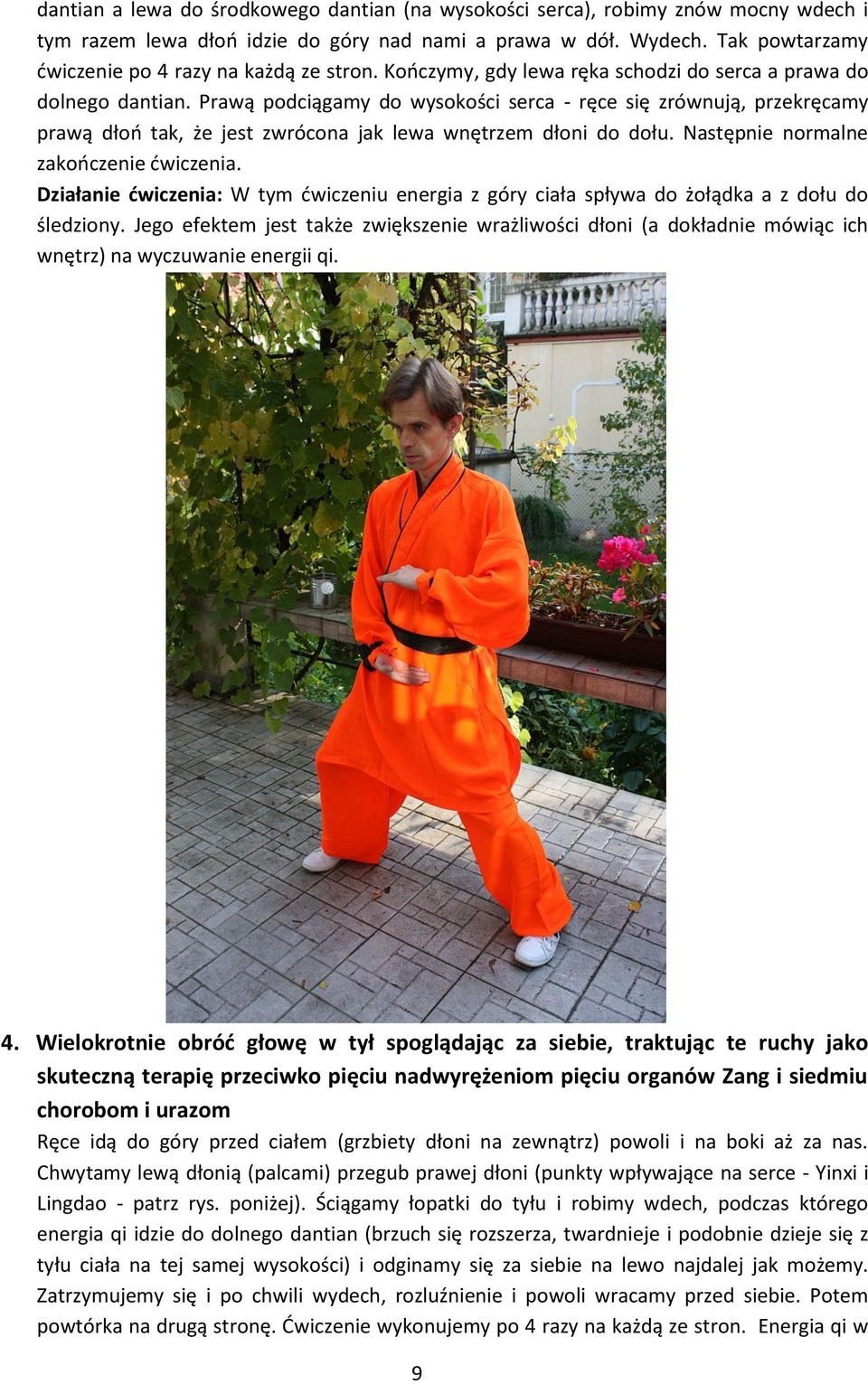 Prawą podciągamy do wysokości serca - ręce się zrównują, przekręcamy prawą dłoń tak, że jest zwrócona jak lewa wnętrzem dłoni do dołu. Następnie normalne zakończenie ćwiczenia.