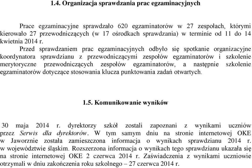 Przed sprawdzaniem prac egzaminacyjnych odbyło się spotkanie organizacyjne koordynatora sprawdzianu z przewodniczącymi zespołów egzaminatorów i szkolenie merytoryczne przewodniczących zespołów