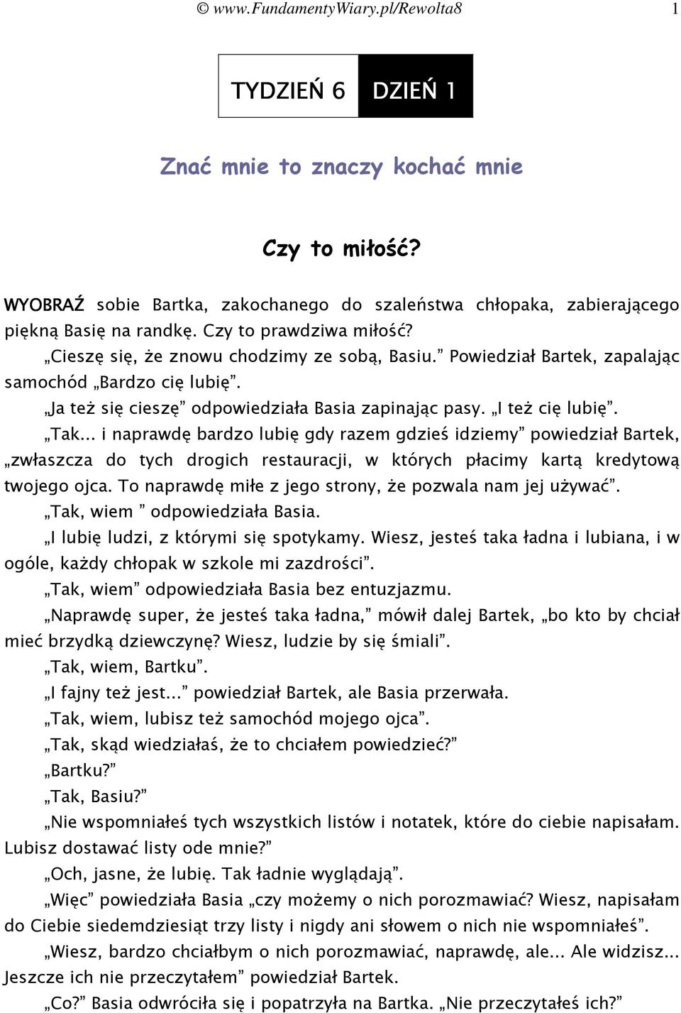 Tak... i naprawdę bardzo lubię gdy razem gdzieś idziemy powiedział Bartek, zwłaszcza do tych drogich restauracji, w których płacimy kartą kredytową twojego ojca.