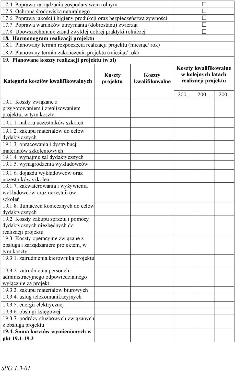 Planowany termin zakończenia projektu (miesiąc/ rok) 19. Planowane koszty realizacji projektu (w zł) Kategoria kosztów kwalifikowalnych 19.1. Koszty związane z przygotowaniem i zrealizowaniem projektu, w tym koszty: 19.