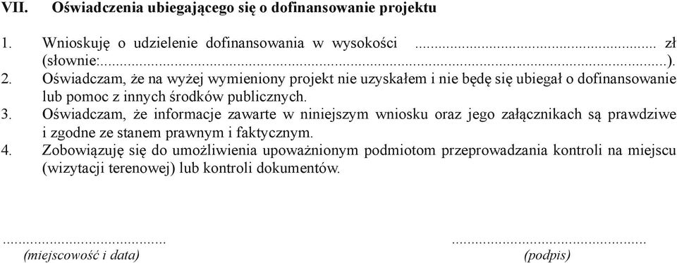 Oświadczam, że informacje zawarte w niniejszym wniosku oraz jego załącznikach są prawdziwe i zgodne ze stanem prawnym i faktycznym.