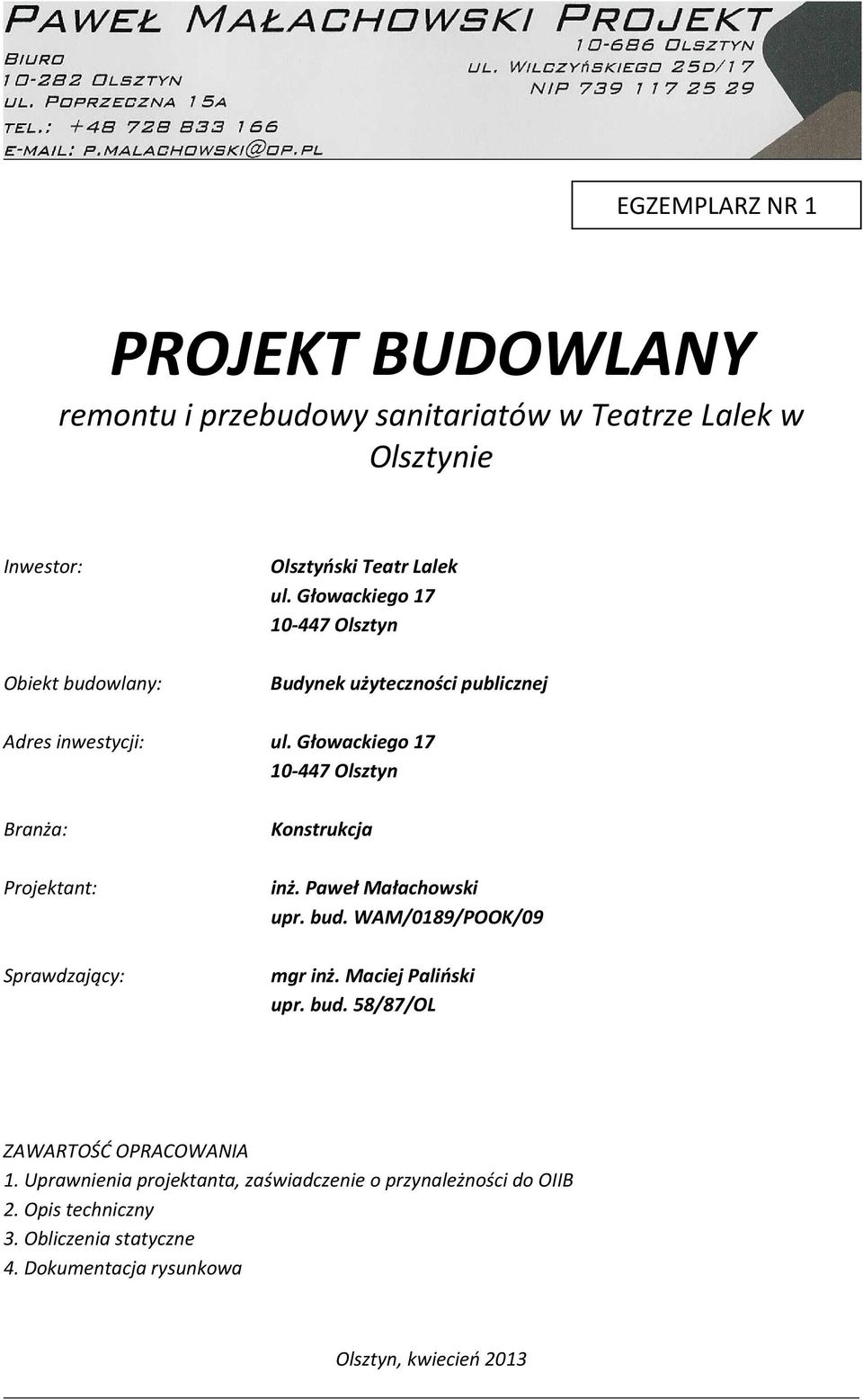 Głowackiego 7 0-447 Olsztyn Branża: Projektant: Sprawdzający: Konstrukcja inż. Paweł Małachowski upr. bud. WAM/089/POOK/09 mgr inż.