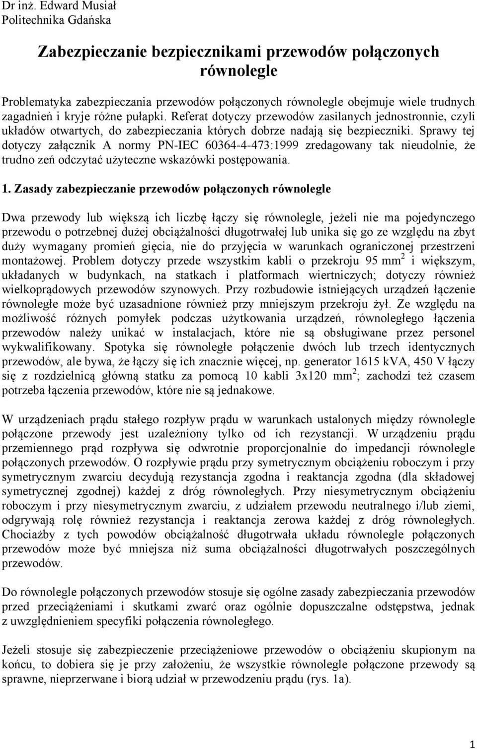 kryje różne pułapki. Referat dotyczy przewodów zasilanych jednostronnie, czyli układów otwartych, do zabezpieczania których dobrze nadają się bezpieczniki.