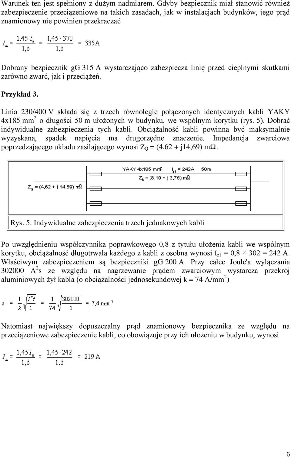 wystarczająco zabezpiecza linię przed cieplnymi skutkami zarówno zwarć, jak i przeciążeń. Przykład 3.