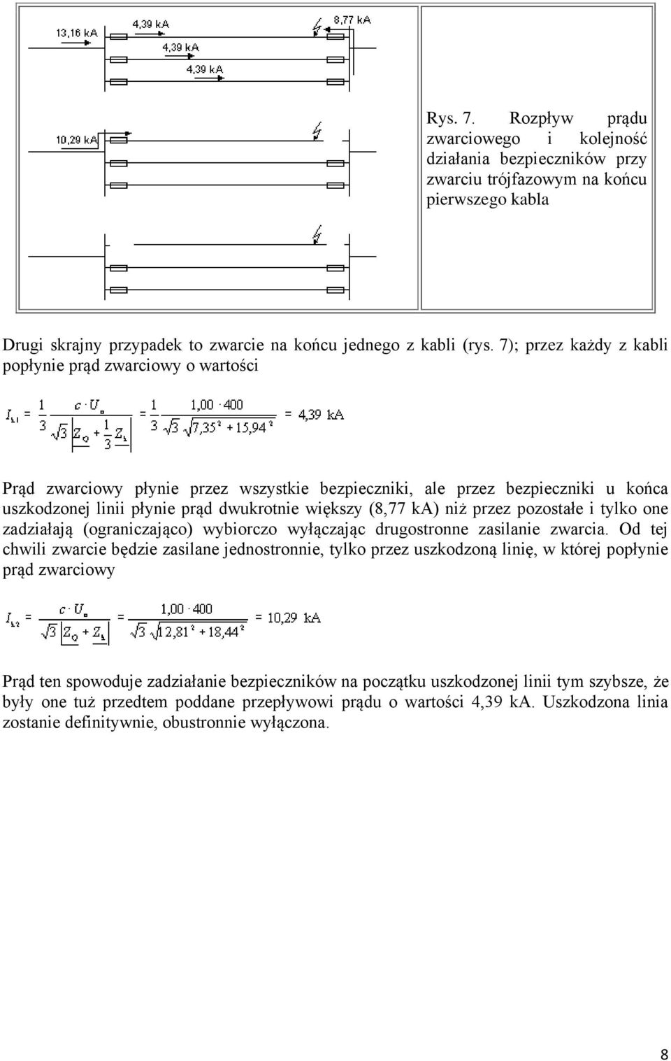 ka) niż przez pozostałe i tylko one zadziałają (ograniczająco) wybiorczo wyłączając drugostronne zasilanie zwarcia.
