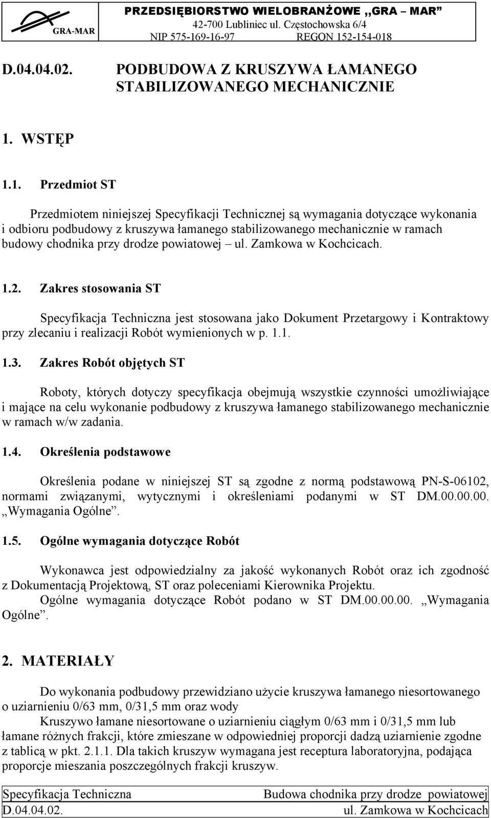 1. Przedmiot ST Przedmiotem niniejszej Specyfikacji Technicznej są wymagania dotyczące wykonania i odbioru podbudowy z kruszywa łamanego stabilizowanego mechanicznie w ramach budowy chodnika przy