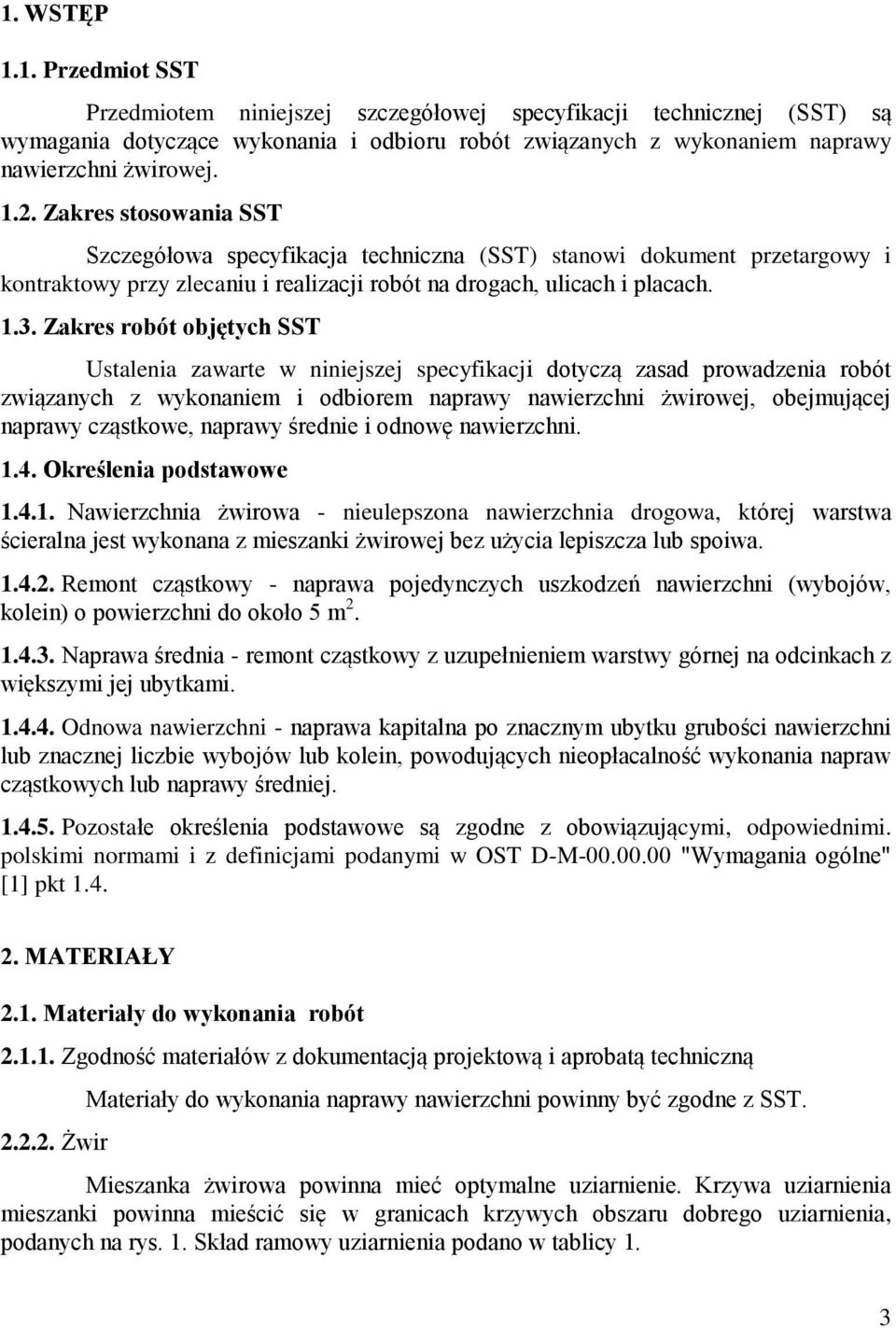 Zakres robót objętych SST Ustalenia zawarte w niniejszej specyfikacji dotyczą zasad prowadzenia robót związanych z wykonaniem i odbiorem naprawy nawierzchni żwirowej, obejmującej naprawy cząstkowe,