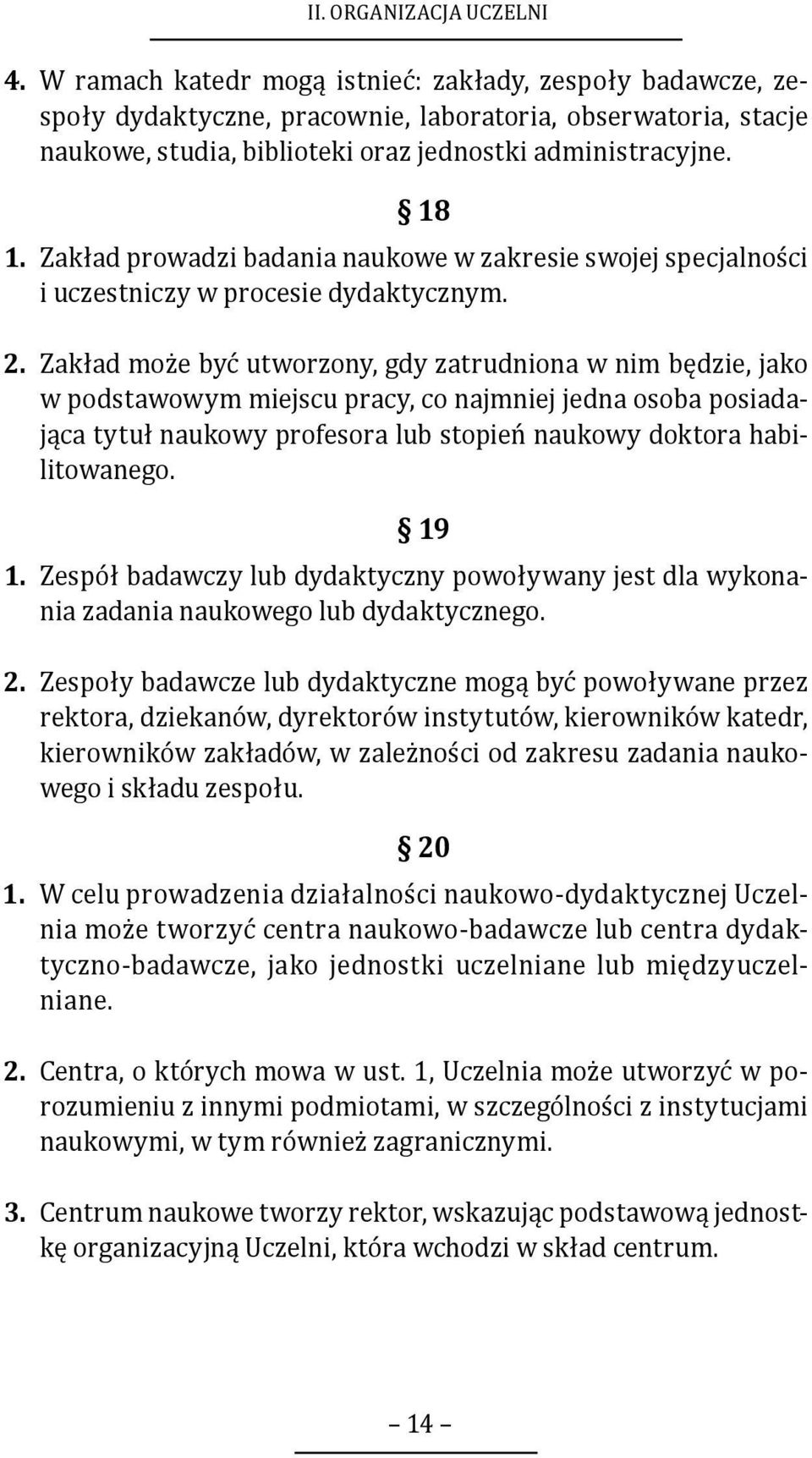 Zakład prowadzi badania naukowe w zakresie swojej specjalności i uczestniczy w procesie dydaktycznym. 2.