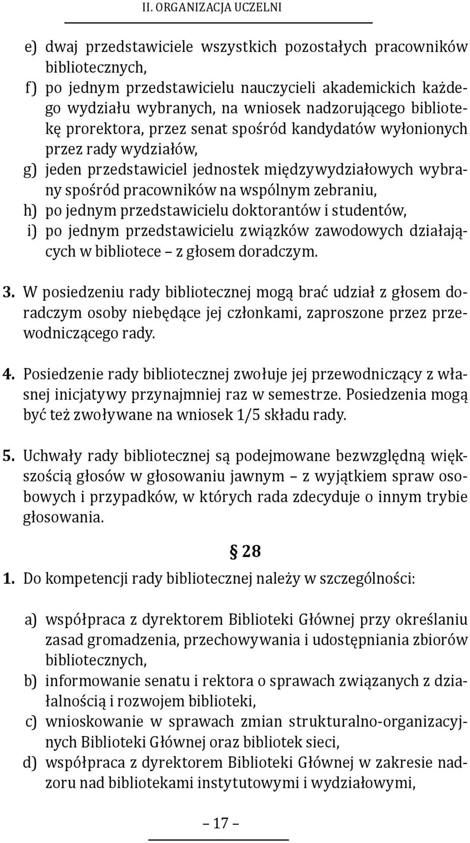 zebraniu, h) po jednym przedstawicielu doktorantów i studentów, i) po jednym przedstawicielu związków zawodowych działających w bibliotece z głosem doradczym. 3.