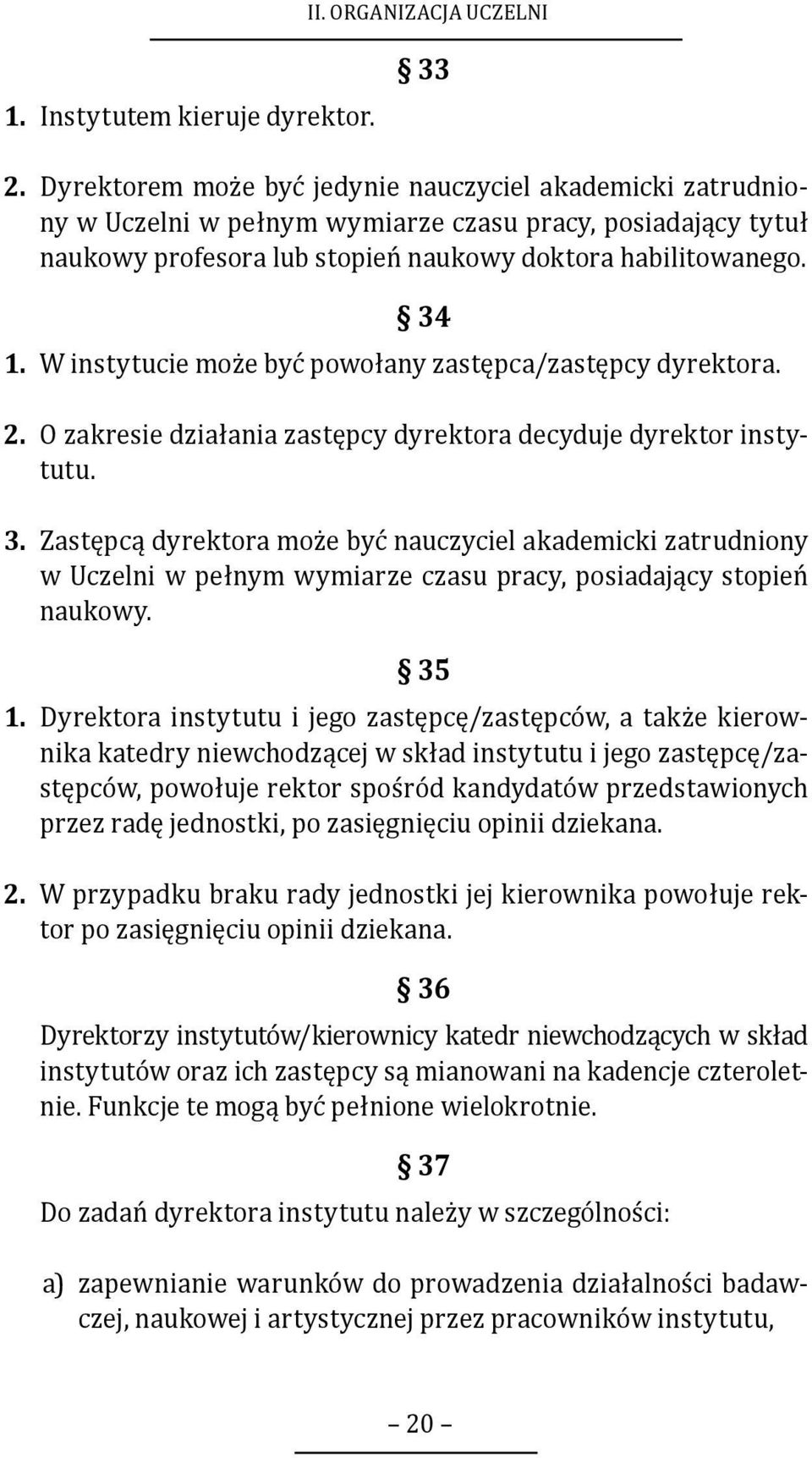 W instytucie może być powołany zastępca/zastępcy dyrektora. 2. O zakresie działania zastępcy dyrektora decyduje dyrektor instytutu. 3.