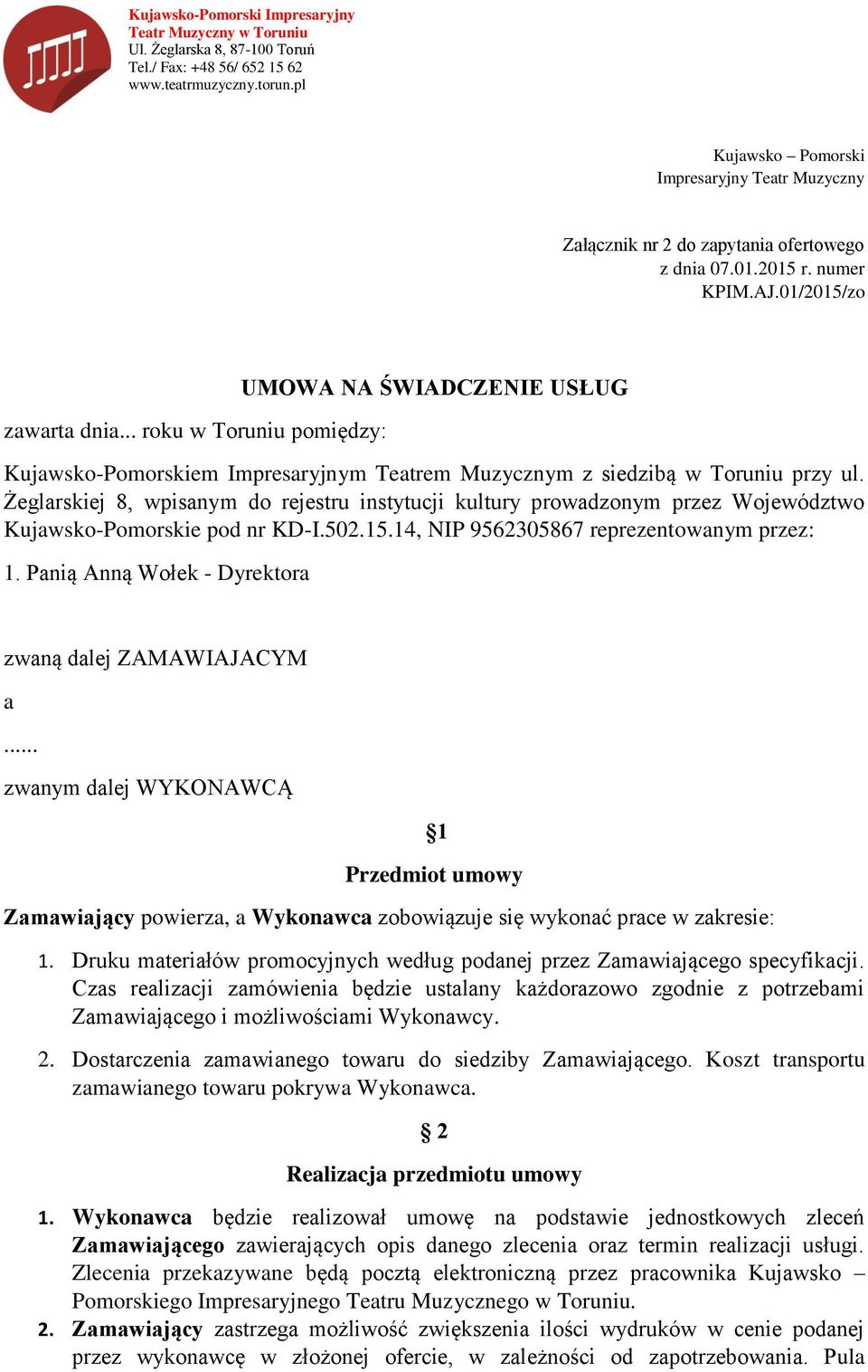 Żeglarskiej 8, wpisanym do rejestru instytucji kultury prowadzonym przez Województwo Kujawsko-Pomorskie pod nr KD-I.502.15.14, NIP 9562305867 reprezentowanym przez: 1.