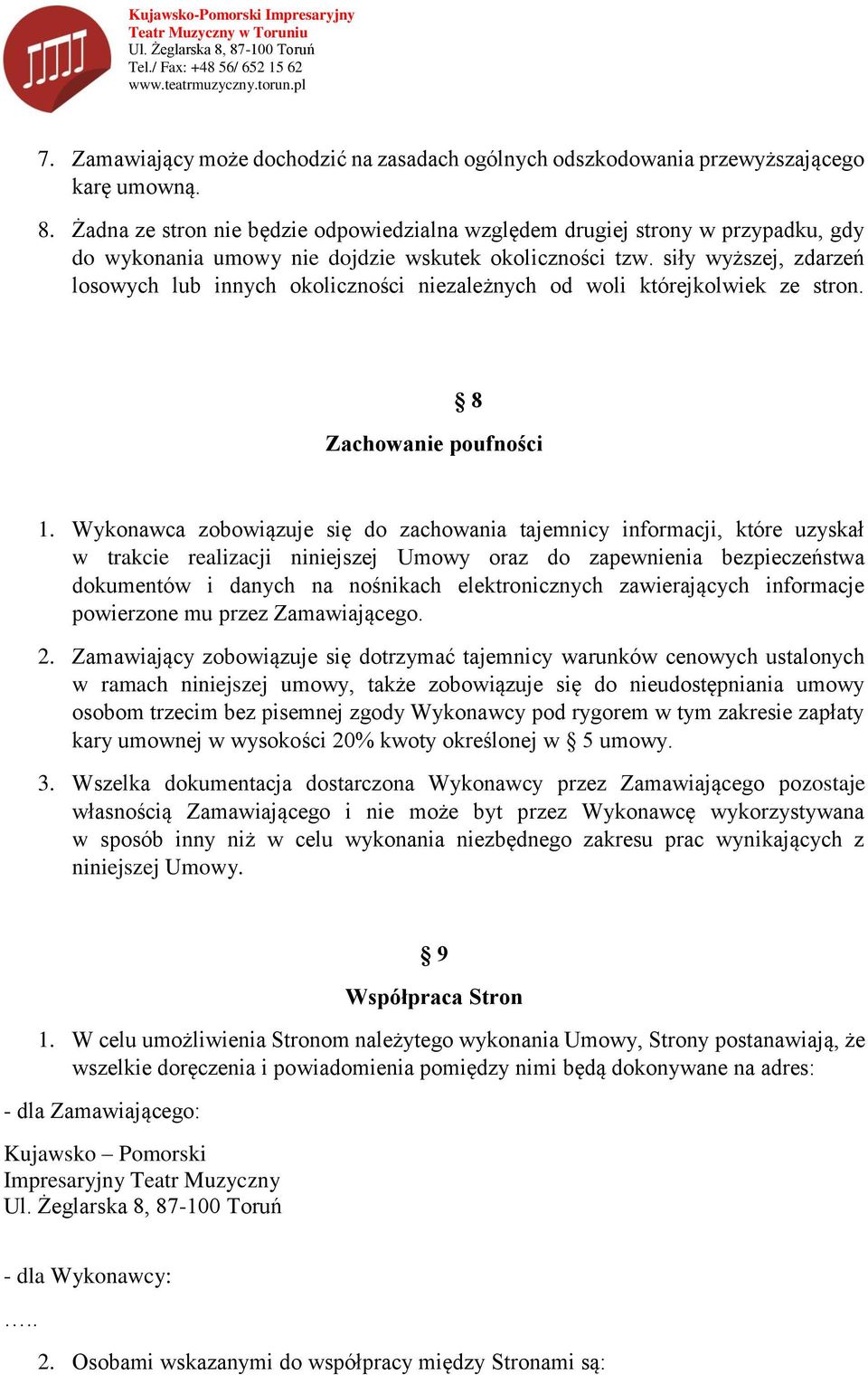 siły wyższej, zdarzeń losowych lub innych okoliczności niezależnych od woli którejkolwiek ze stron. 8 Zachowanie poufności 1.