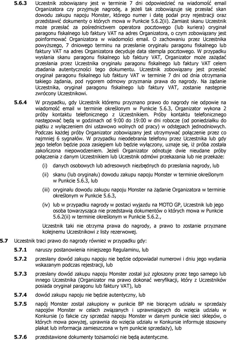 Zamiast skanu Uczestnik może przesłać za pośrednictwem operatora pocztowego (lub kuriera) oryginał paragonu fiskalnego lub faktury VAT na adres Organizatora, o czym zobowiązany jest poinformować