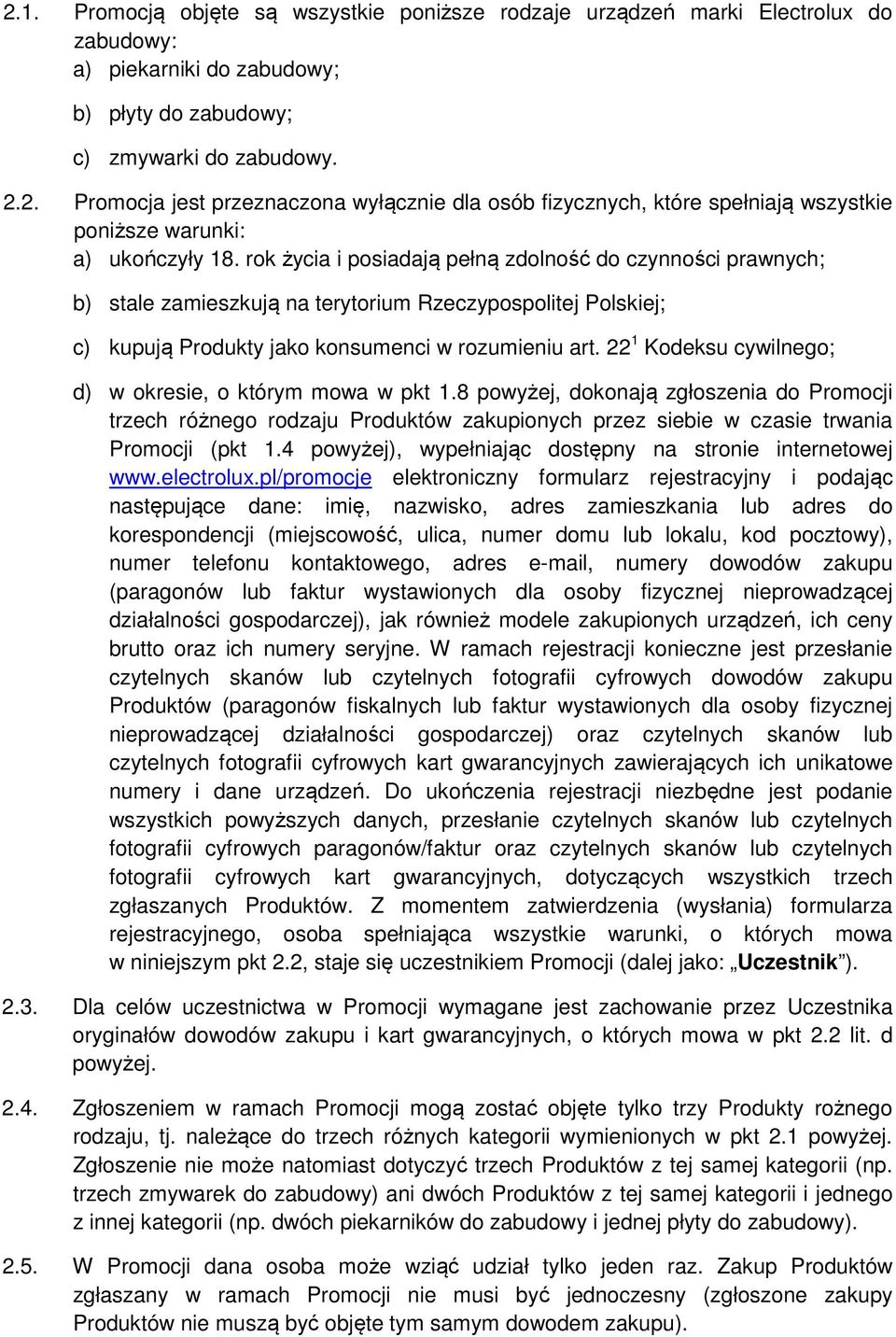 22 1 Kodeksu cywilnego; d) w okresie, o którym mowa w pkt 1.8 powyżej, dokonają zgłoszenia do Promocji trzech różnego rodzaju Produktów zakupionych przez siebie w czasie trwania Promocji (pkt 1.