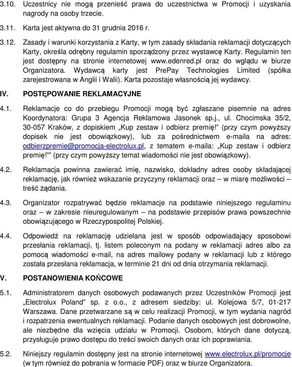 Regulamin ten jest dostępny na stronie internetowej www.edenred.pl oraz do wglądu w biurze Organizatora. Wydawcą karty jest PrePay Technologies Limited (spółka zarejestrowana w Anglii i Walii).